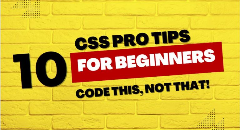 FREE: Major CSS Pro Tips – Code this, NOT that!